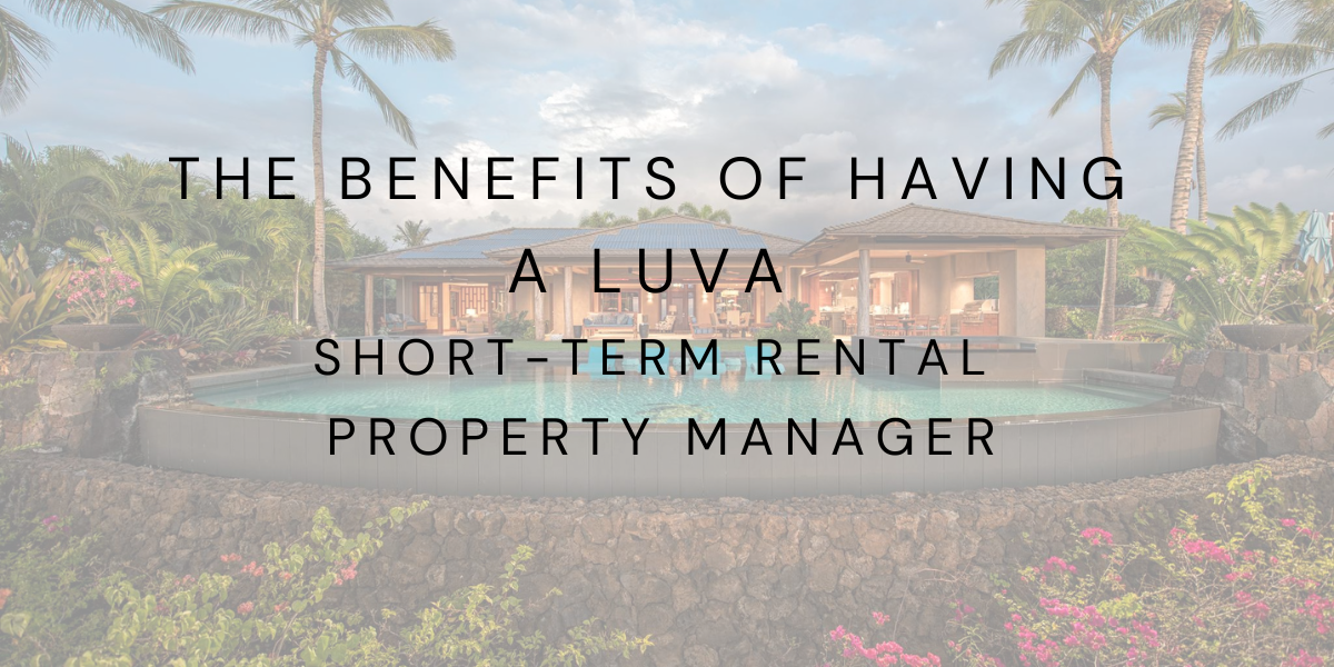 The Benefits of Having a LUVA Short-Term Vacation Rental Property Manager