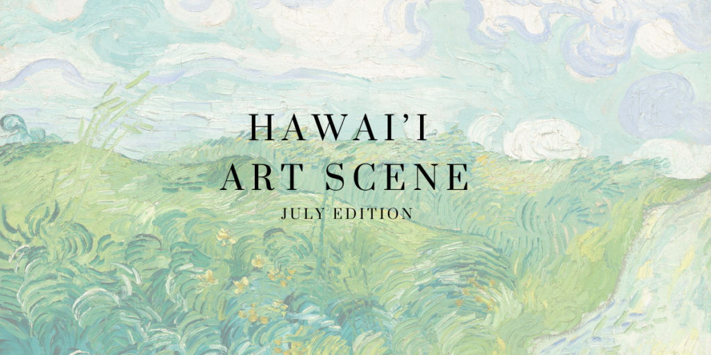 Hawai’i Art Scene: July 2024 Edition