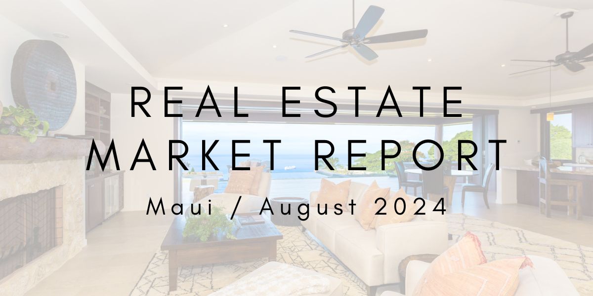 Maui Real Estate Market Update: August 2024