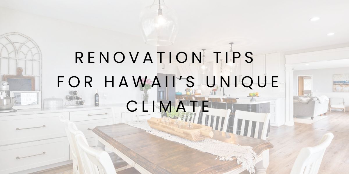 Renovation tips for Hawaii’s Unique Climate