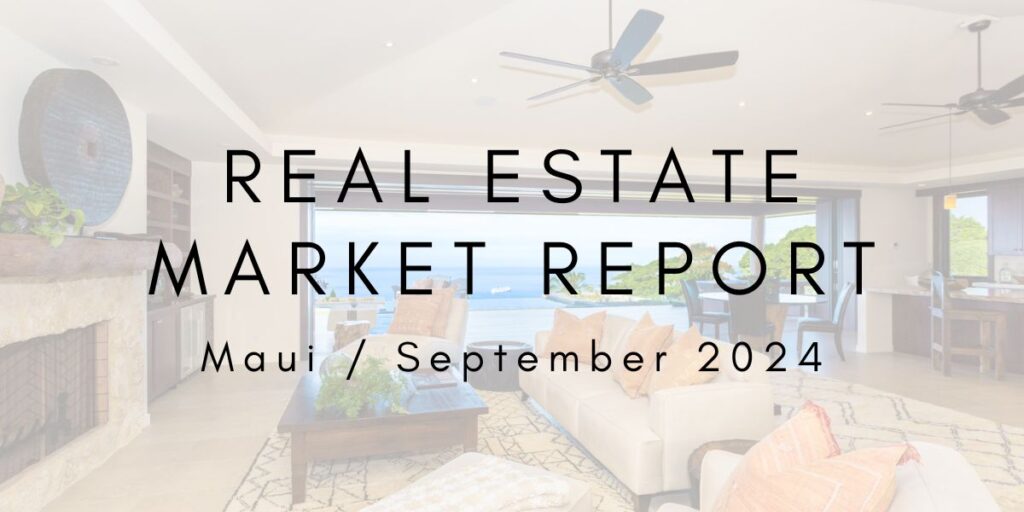 Maui Real Estate Market Update: September 2024