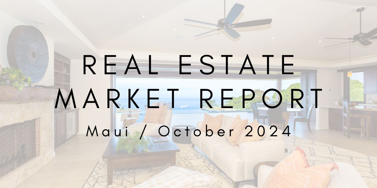 Maui Real Estate Market Update: October 2024