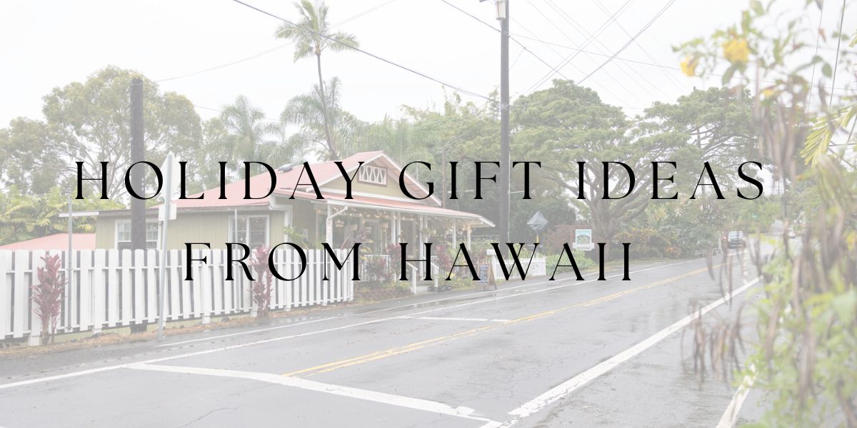 Holiday Gift Ideas from Hawaii